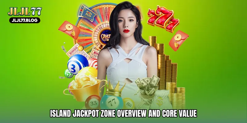 Island jackpot zone Overview and Core Value