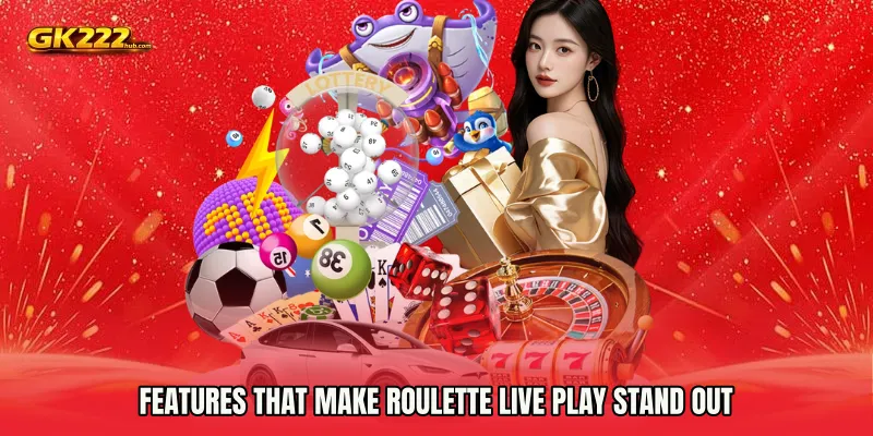 Features That Make Roulette live play Stand Out