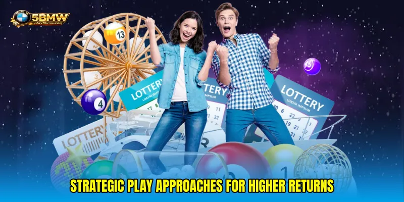 Strategic Play Approaches for Higher Returns