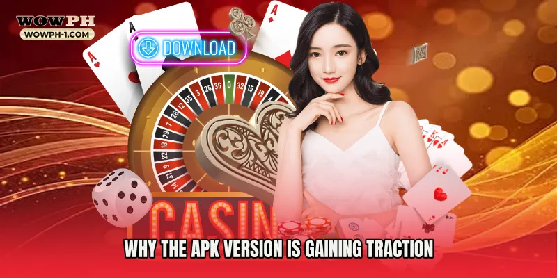 Why the APK version is gaining traction